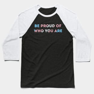 Be Proud Of Who You Are Transgender Pride Flag Baseball T-Shirt